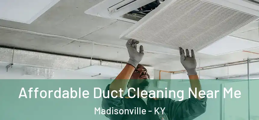  Affordable Duct Cleaning Near Me Madisonville - KY
