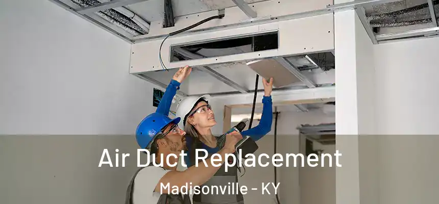  Air Duct Replacement Madisonville - KY