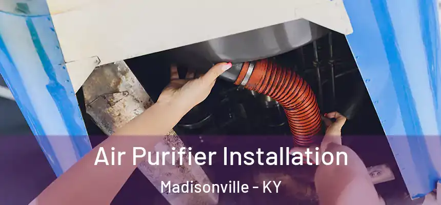  Air Purifier Installation Madisonville - KY