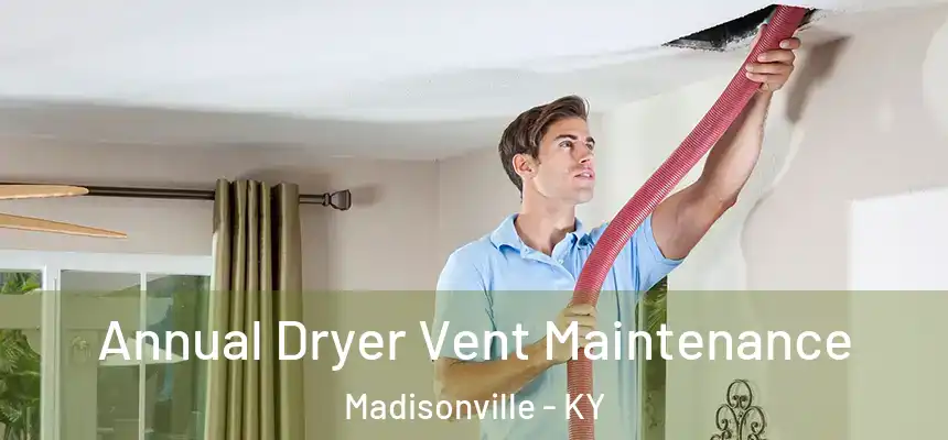  Annual Dryer Vent Maintenance Madisonville - KY