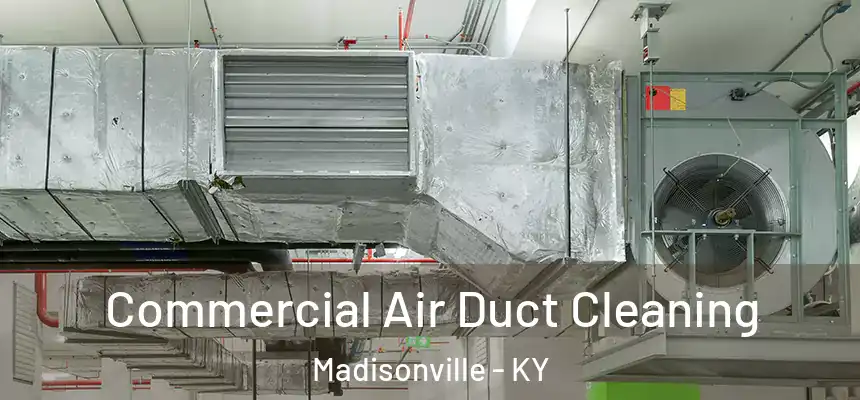  Commercial Air Duct Cleaning Madisonville - KY