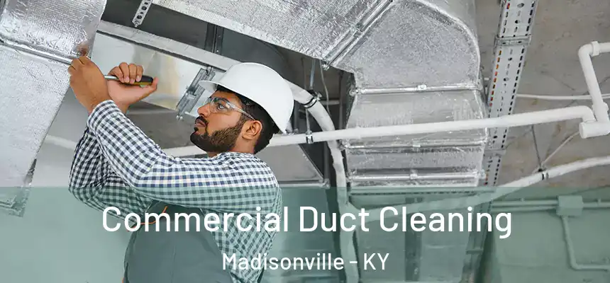  Commercial Duct Cleaning Madisonville - KY