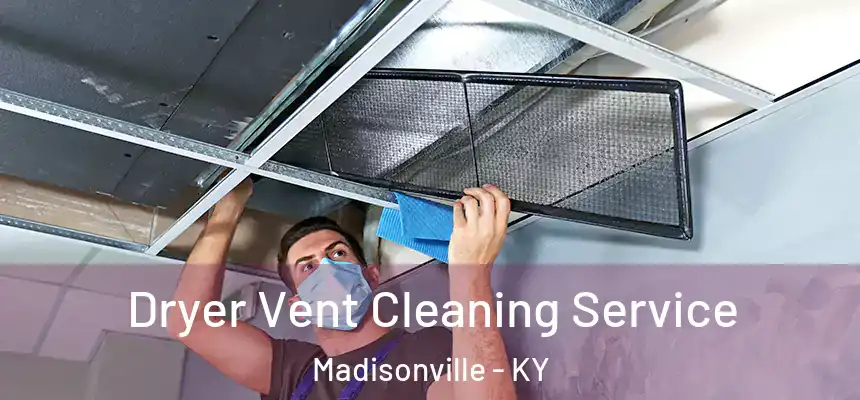  Dryer Vent Cleaning Service Madisonville - KY