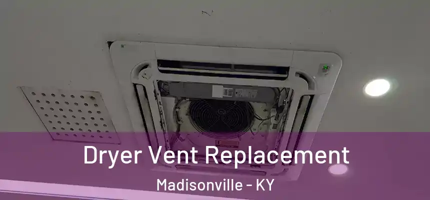  Dryer Vent Replacement Madisonville - KY