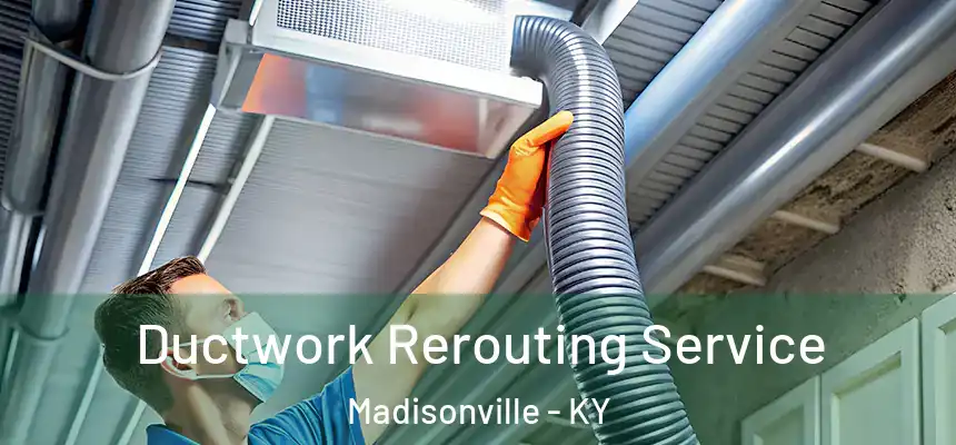  Ductwork Rerouting Service Madisonville - KY