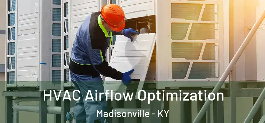  HVAC Airflow Optimization Madisonville - KY