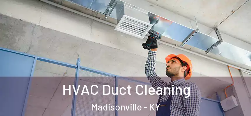  HVAC Duct Cleaning Madisonville - KY
