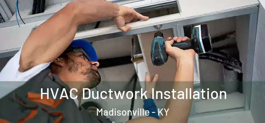  HVAC Ductwork Installation Madisonville - KY