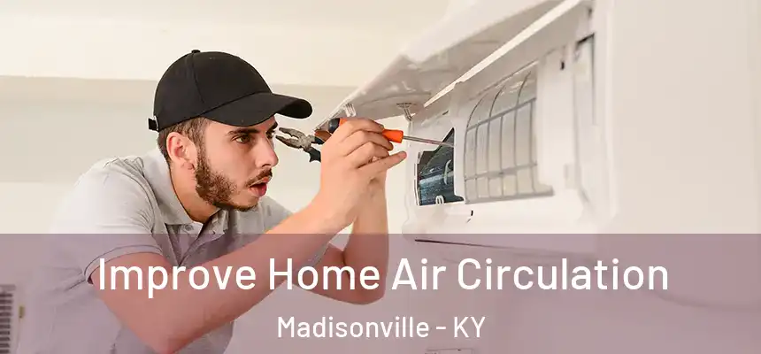  Improve Home Air Circulation Madisonville - KY