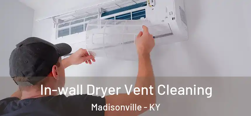  In-wall Dryer Vent Cleaning Madisonville - KY
