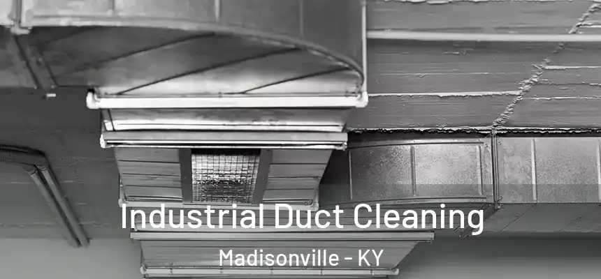 Industrial Duct Cleaning Madisonville - KY