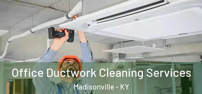  Office Ductwork Cleaning Services Madisonville - KY