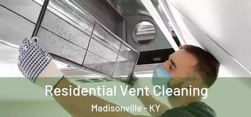 Residential Vent Cleaning Madisonville - KY