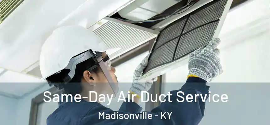 Same-Day Air Duct Service Madisonville - KY