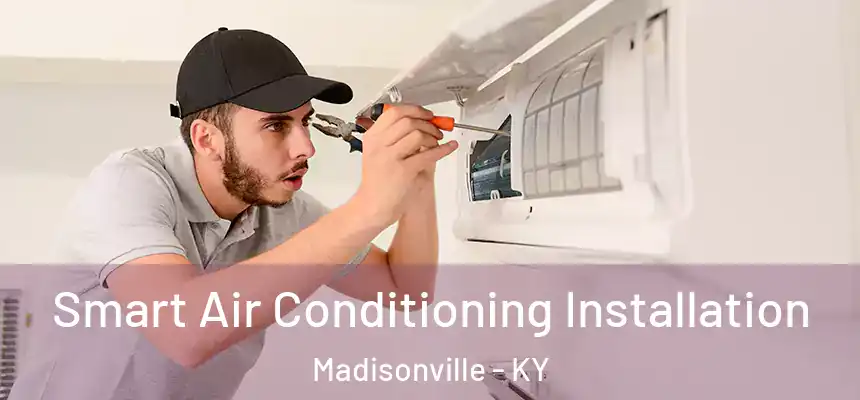  Smart Air Conditioning Installation Madisonville - KY
